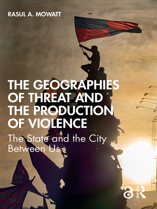 Title details for The Geographies of Threat and the Production of Violence by Rasul A Mowatt - Available